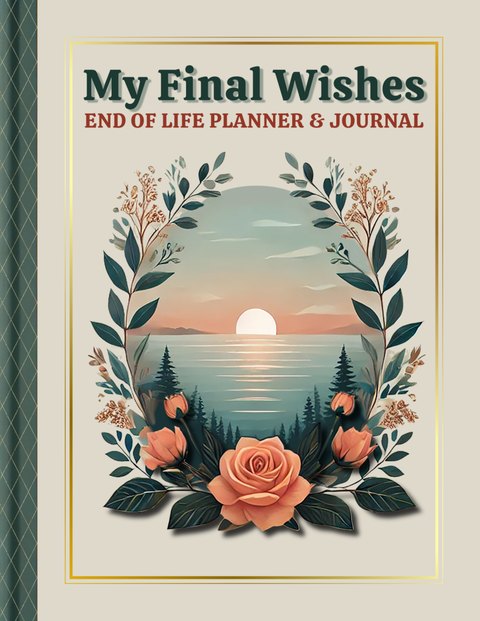 Cover of My Final Wishes: End of Life Planner & Journal